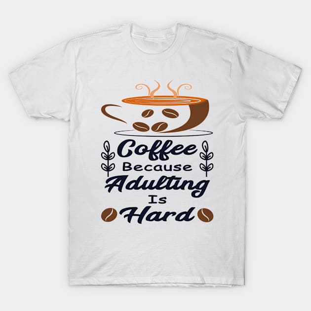 Coffee Because Adulting Is Hard T-Shirt by YassShop